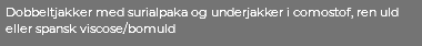 Dobbeltjakker med surialpaka og underjakker i comostof, ren uld eller spansk viscose/bomuld